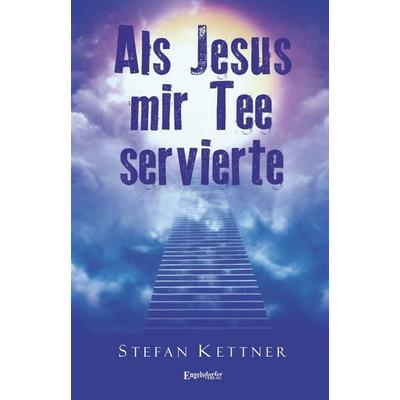 Als Jesus mir Tee servierte, Taschenbuch von Stefan Kettner, Engelsdorfer Verlag, 978-3-96940-795-0