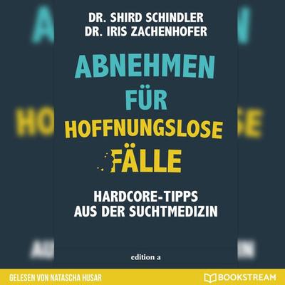 Abnehmen für hoffnungslose Fälle - Iris Zachenhofer,Shird Schindler, Audio, 9783991099178