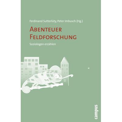 Abenteuer Feldforschung, Taschenbuch von Ferdinand Sutterlüty,Peter Imbusch, Campus, 978-3-593-38768-0