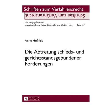 Die Abtretung schieds- und gerichtsstandsgebundener Forderungen, Gebundene Ausgabe von Anne Hossfeld, Peter Lang GmbH, Internationaler Verlag der