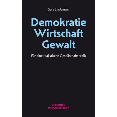 Demokratie – Wirtschaft – Gewalt, Taschenbuch von Gesa Lindemann, Velbrück, 978-3-95832-397-1