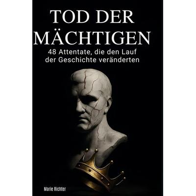 Tod der Mächtigen, Gebundene Ausgabe von Marie Richter, BoD - Books on Demand, 978-3-695-38252-1