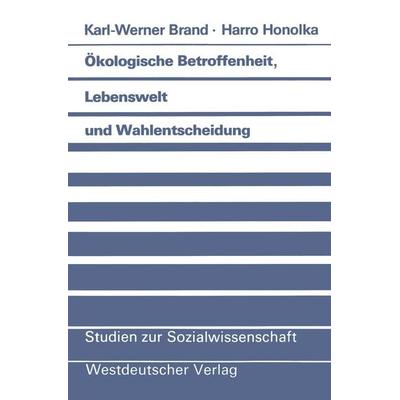 Ökologische Betroffenheit, Lebenswelt und Wahlentscheidung, Taschenbuch von Karl-Werner Brand, VS Verlag für Sozialwissenschaften, 978-3-531-11891-8
