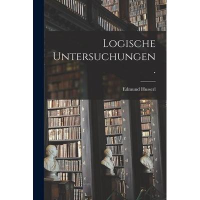 Logische Untersuchungen., Taschenbuch von Edmund Husserl, Legare Street Press, 978-1-01-557837-1