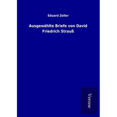 Ausgewählte Briefe von David Friedrich Strauß, Gebundene Ausgabe von Eduard Zeller, BoD - Books on Demand