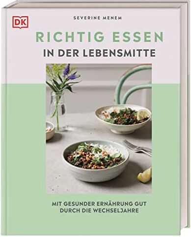 Severine Menem - Richtig essen in der Lebensmitte: Mit gesunder Ernährung gut durch die Wechseljahre. Mit über 80 köstlichen Rezepten - Preis vom 09.10.2026 07:28:09 h