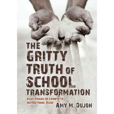 The Gritty Truth of School Transformation, Taschenbuch von Amy Dujon, Learning Sciences International, 978-1-943920-80-8