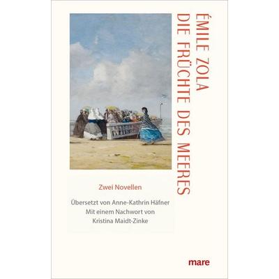 Die Früchte des Meeres, Gebundene Ausgabe von Emile Zola, Mareverlag, 978-3-86648-736-9