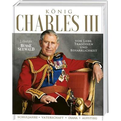 König Charles III. Von Liebe, Tragödien und Beharrlichkeit, Gebundene Ausgabe von , BusseSeewald, 978-3-7358-5143-7