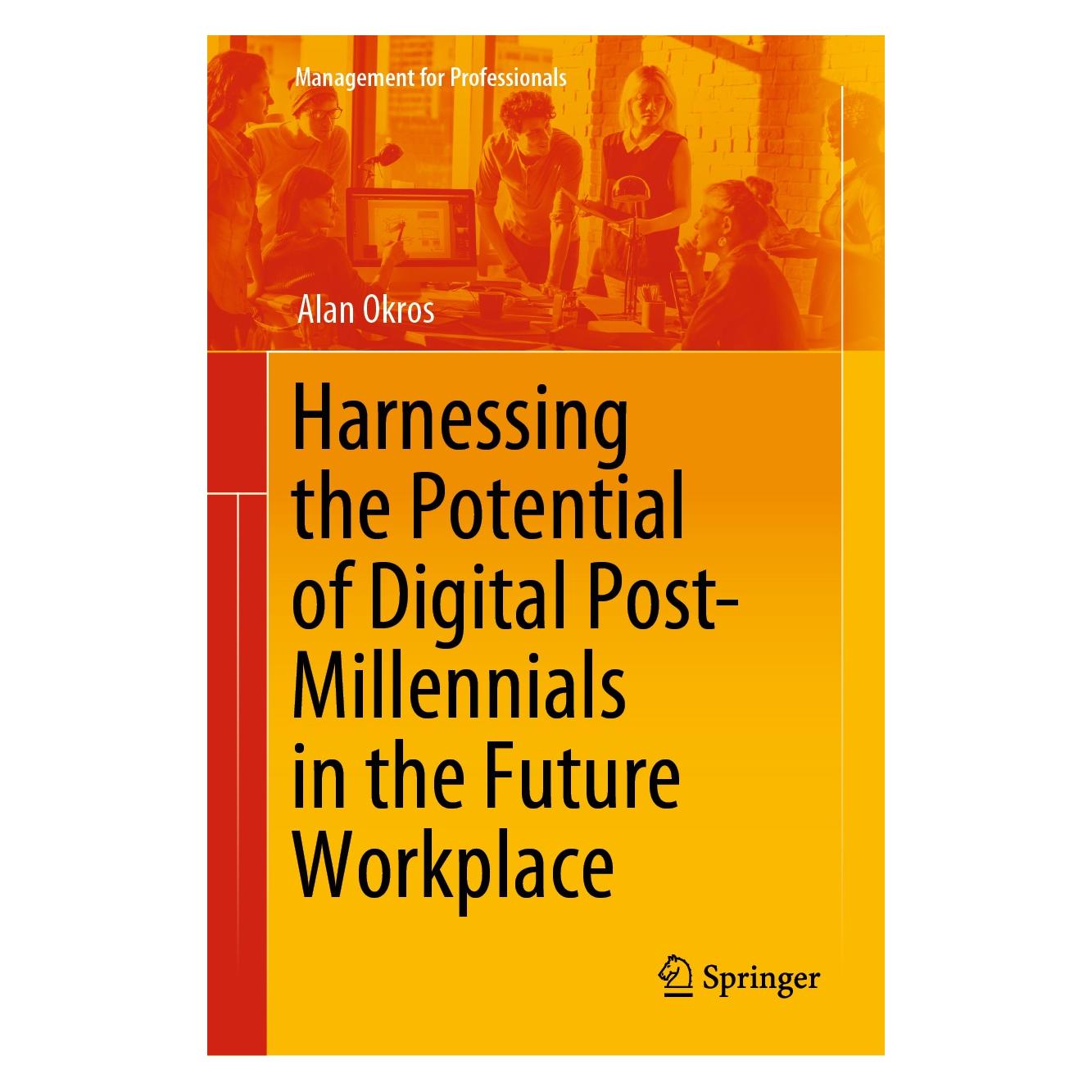 Springer Harnessing the Potential of Digital Post-Millennials in the Future Workplace (Englisch, Hardcover, Alan Okros) (9783030257255)