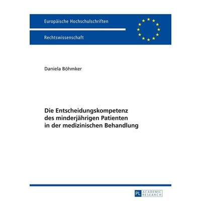 Die Entscheidungskompetenz des minderjährigen Patienten in der medizinischen Behandlung, Taschenbuch von Daniela Böhmker, Peter Lang GmbH,