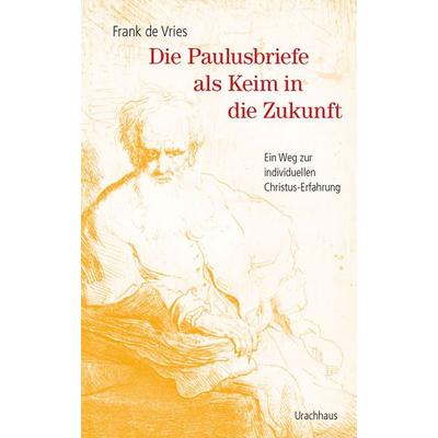 Die Paulusbriefe als Keim in die Zukunft, Taschenbuch von Frank de Vries, Urachhaus, 978-3-8251-5468-4