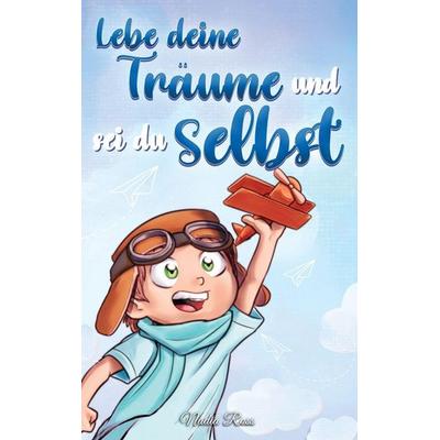 Lebe deine Träume und sei du selbst, Gebundene Ausgabe von Nadia Ross,Special Art Stories, Special Art Improvement