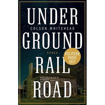 Underground Railroad, Gebundene Ausgabe von Colson Whitehead, Carl Hanser, 978-3-446-25655-2