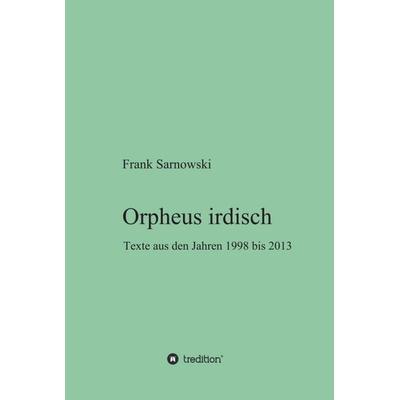 Orpheus irdisch, Gebundene Ausgabe von Frank Sarnowski, Tredition, 978-3-7469-2912-5