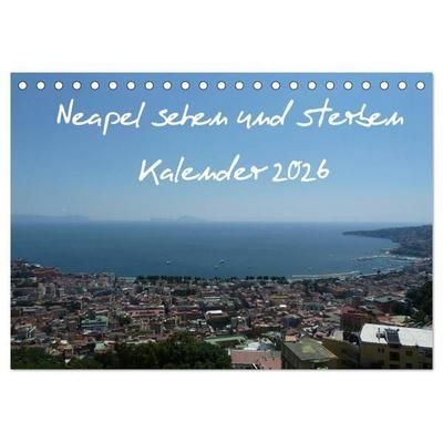 Neapel sehen und sterben (Tischkalender 2026 DIN A5 quer), CALVENDO Monatskalender
