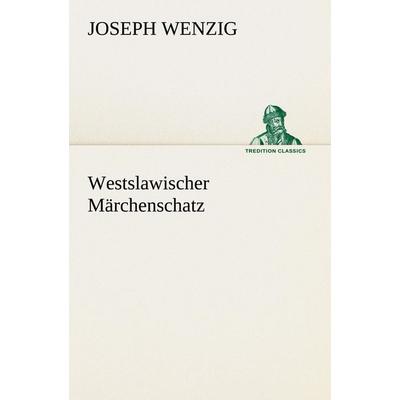 Westslawischer Märchenschatz, Taschenbuch von Joseph Wenzig, Tredition, 978-3-8472-3775-4