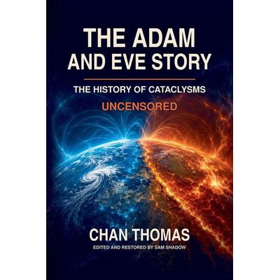 The Adam And Eve Story The History Of Cataclysms Uncensored Digital Version - Magnetic Pole Shift, Taschenbuch von Chan Thomas, Independently