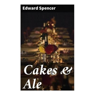 Cakes & Ale, Taschenbuch von Edward Spencer, Good Press, 978-80-272-9232-5