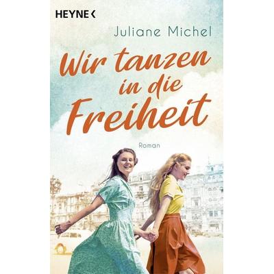 Wir tanzen in die Freiheit, Taschenbuch von Juliane Michel, Heyne