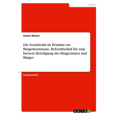 Die Sozialwahl als Pendant zur Bürgerkommune. Reformbedarf für eine bessere Beteiligung der Bürgerinnen und Bürger, Taschenbuch von Simon Winzer,