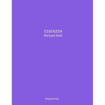 ESSENZEN VIII --- Dichterische Texte von Michael Stoll, die ausgehend vom Konkreten, geöffnete Wege hin zu einer wahren Gelassenheit aufzeigen,