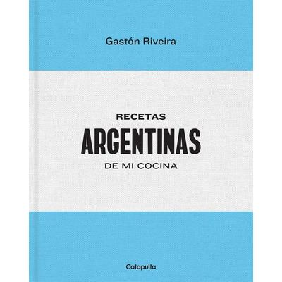 Recetas Argentinas de Mi Cocina, Gebundene Ausgabe von Gastón Riveira, Catapulta Editores SL, 978-987-637-864-2