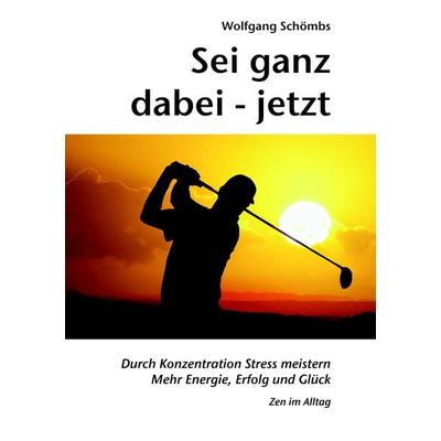 Sei ganz dabei - jetzt, Taschenbuch von Wolfgang Schömbs, BoD – Books on Demand, 978-3-8448-7435-8