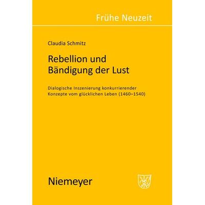 Rebellion und Bändigung der Lust, Gebundene Ausgabe von Claudia Schmitz, De Gruyter, 978-3-484-36588-9