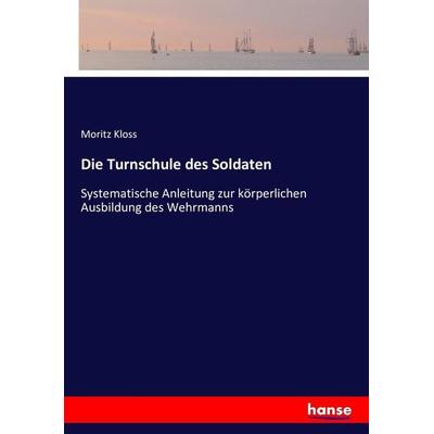 Die Turnschule des Soldaten, Taschenbuch von Moritz Kloss, Hansebooks, 978-3-7434-5648-8