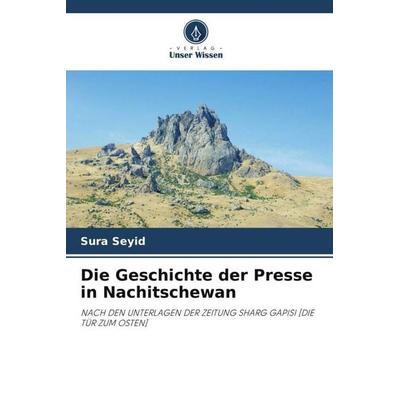 Die Geschichte der Presse in Nachitschewan, Taschenbuch von Sura Seyid, Verlag Unser Wissen, 978-620-5-57801-8