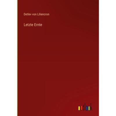 Letzte Ernte, Gebundene Ausgabe von Detlev Liliencron, Outlook, 978-3-368-47993-0