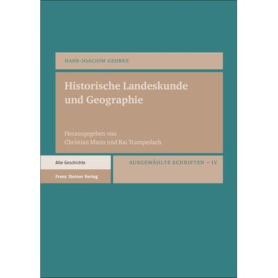 Historische Landeskunde und Geographie, Gebundene Ausgabe von Hans-Joachim Gehrke, Franz Steiner Verlag, 978-3-515-13771-3