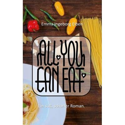 All you can eat, Taschenbuch von Emma Ingeborg Eiben, BoD – Books on Demand, 978-3-7583-2493-2