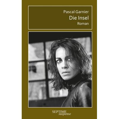 Die Insel, Gebundene Ausgabe von Pascal Garnier, Septime Verlag, 978-3-99120-060-4