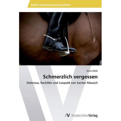 Schmerzlich vergessen, Taschenbuch von Anna Siblik, AV Akademikerverlag, 978-3-639-46971-4