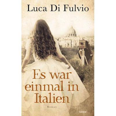 Es war einmal in Italien, Taschenbuch von Luca Di Fulvio, Lübbe