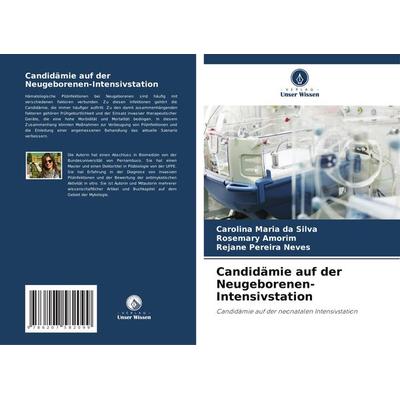 Candidämie auf der Neugeborenen-Intensivstation, Taschenbuch von Carolina Maria da Silva,Rosemary Amorim,Rejane Pereira Neves, Verlag Unser Wissen,