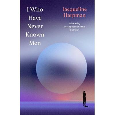 I Who Have Never Known Men. Deluxe Edition, Gebundene Ausgabe von Jacqueline Harpman, Vermilion, 978-1-5299-5446-3