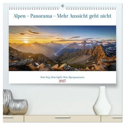 Alpen - Panorama - Mehr Aussicht geht nicht (hochwertiger Premium Wandkalender 2027 DIN A2 quer), Kunstdruck in Hochglanz