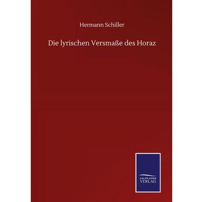 Die lyrischen Versmaße des Horaz, Gebundene Ausgabe von Hermann Schiller, BoD - Books on Demand, 978-3-7525-0245-9