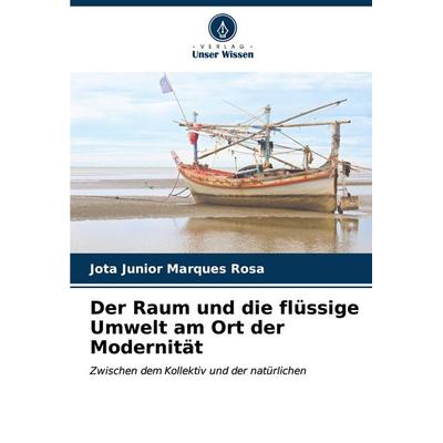 Der Raum und die flüssige Umwelt am Ort der Modernität, Taschenbuch von Jota Junior Marques Rosa, Verlag Unser Wissen, 978-620-6-94671-7