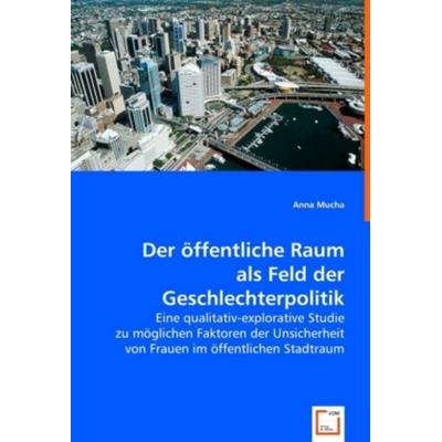Mucha, A: Der öffentliche Raum als Feld der Geschlechterpoli, Taschenbuch von Anna Mucha, VDM, 978-3-639-01731-1
