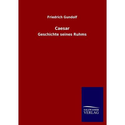 Caesar, Taschenbuch von Friedrich Gundolf, Salzwasser, 978-3-8460-2431-7