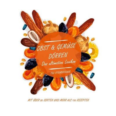 Obst & Gemüse dörren, Taschenbuch von Till Steinbrenner, BoD – Books on Demand, 978-3-7534-9024-3