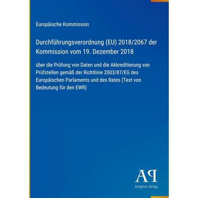 Durchführungsverordnung (EU) 2018/2067 der Kommission vom 19. Dezember 2018, Gebundene Ausgabe von Europäische Kommission, Antiphon Verlag,