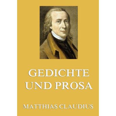 Gedichte und Prosa, Taschenbuch von Matthias Claudius, Jazzybee Verlag, 978-3-8496-9196-7