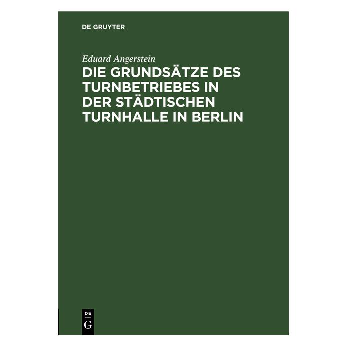 De Gruyter Angerstein:Die Grundsätze des Turnbetri (Deutsch, Hardcover, Eduard Angerstein) (67776813)