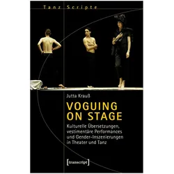 Voguing on Stage - Kulturelle Übersetzungen, vestimentäre Performances und Gender-Inszenierungen in, Fachbücher von Jutta Krauss