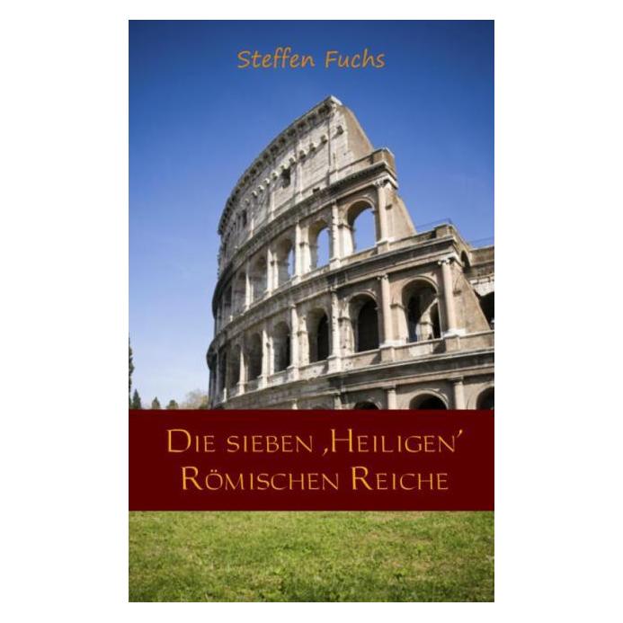 Meinbestseller.De Die sieben 'Heiligen' Römischen Reiche (Deutsch, Softcover, Steffen Fuchs) (7508113)